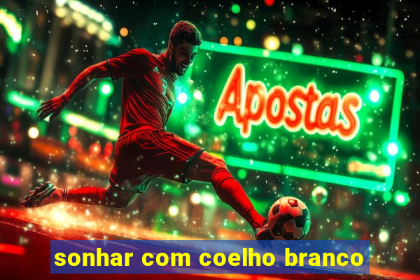 sonhar com coelho branco