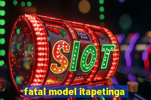 fatal model itapetinga