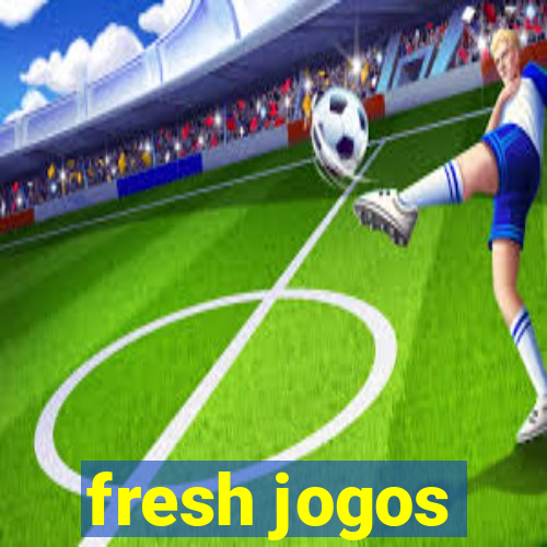 fresh jogos