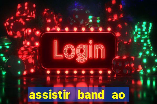 assistir band ao vivo multicanais