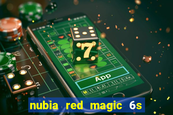 nubia red magic 6s pro antutu