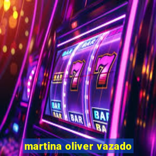 martina oliver vazado