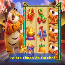 roleta times de futebol