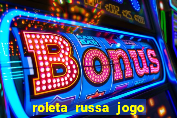 roleta russa jogo como funciona