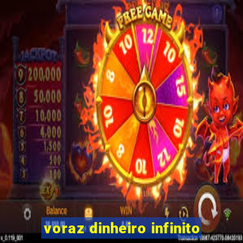 voraz dinheiro infinito