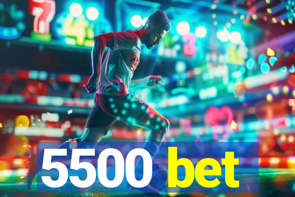 5500 bet