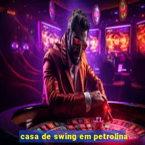 casa de swing em petrolina