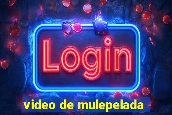 video de mulepelada