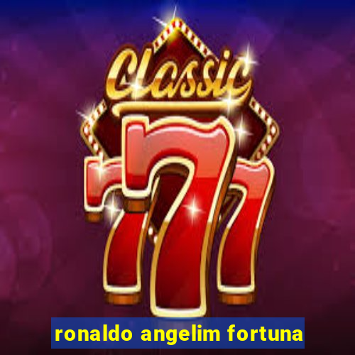 ronaldo angelim fortuna