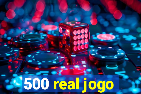 500 real jogo