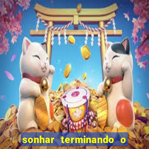 sonhar terminando o namoro jogo do bicho