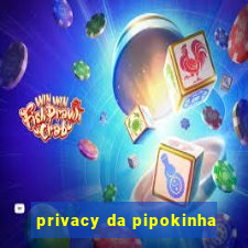 privacy da pipokinha