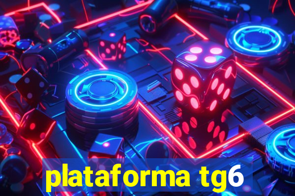 plataforma tg6