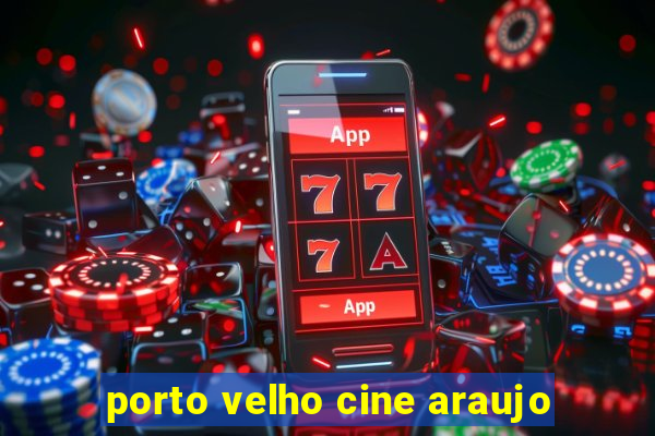 porto velho cine araujo