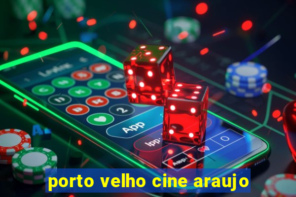 porto velho cine araujo