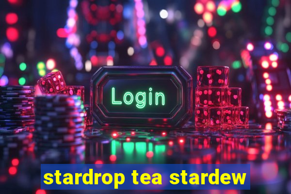 stardrop tea stardew