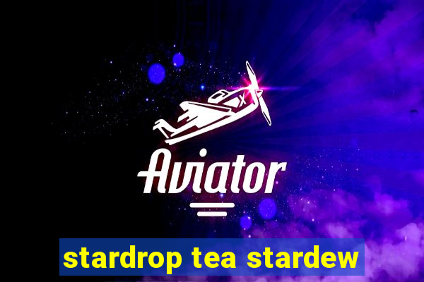 stardrop tea stardew