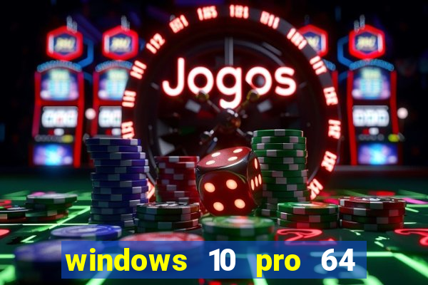 windows 10 pro 64 bits iso