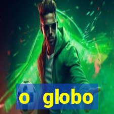 o globo absolutamente tudo sobre