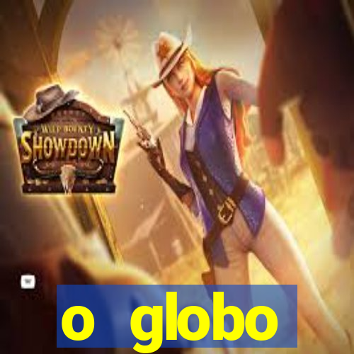 o globo absolutamente tudo sobre