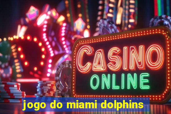 jogo do miami dolphins