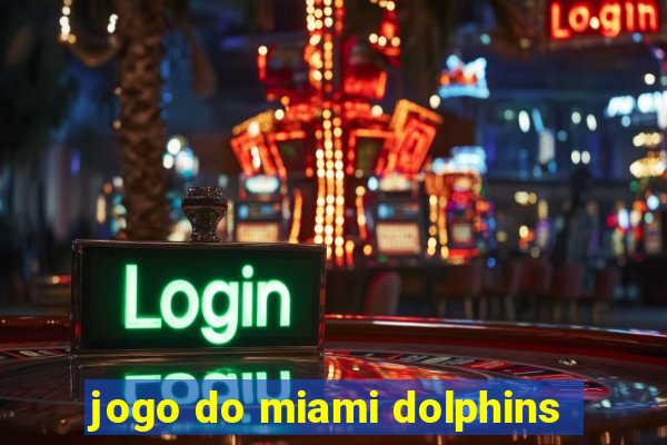 jogo do miami dolphins