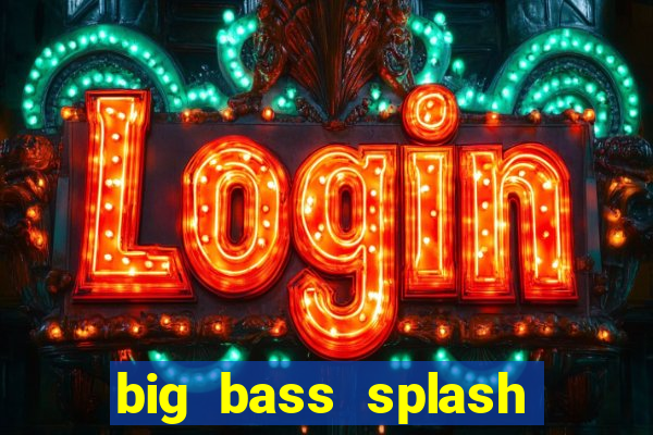 big bass splash melhor horário para jogar