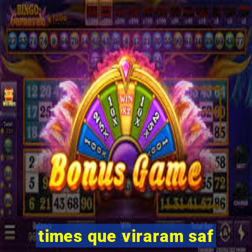 times que viraram saf