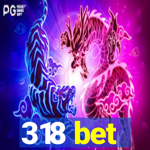 318 bet