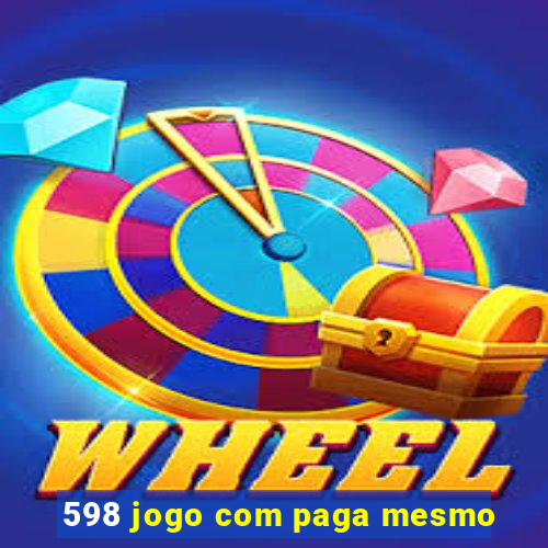 598 jogo com paga mesmo