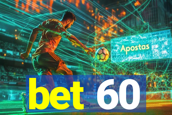 bet 60