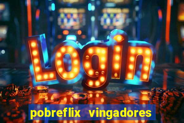 pobreflix vingadores guerra infinita