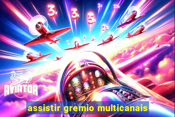 assistir gremio multicanais