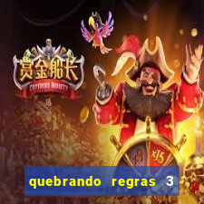 quebrando regras 3 filme completo dublado mega filmes