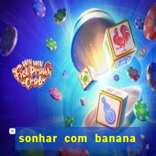 sonhar com banana no jogo do bicho