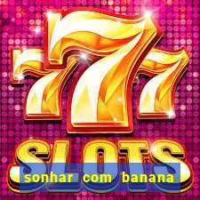 sonhar com banana no jogo do bicho