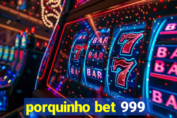 porquinho bet 999