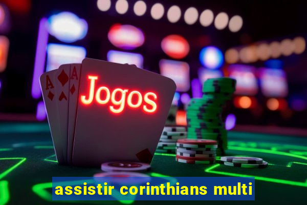 assistir corinthians multi