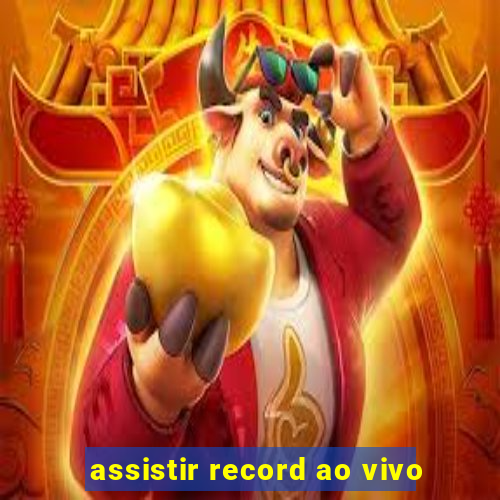 assistir record ao vivo