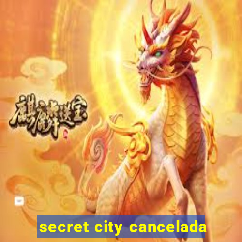 secret city cancelada