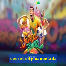 secret city cancelada