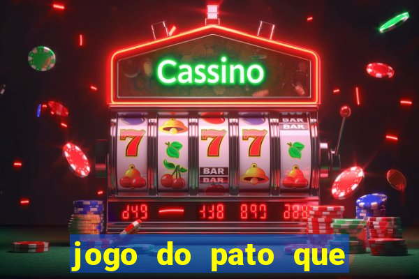 jogo do pato que ganha dinheiro