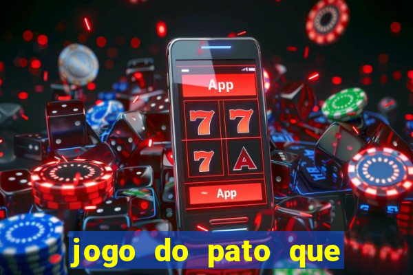 jogo do pato que ganha dinheiro