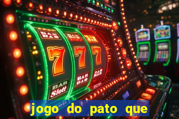 jogo do pato que ganha dinheiro