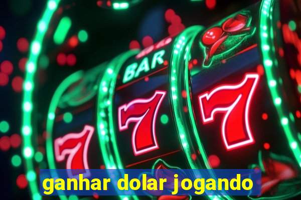 ganhar dolar jogando