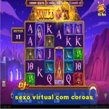 sexo virtual com coroas