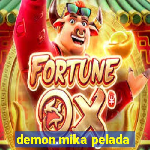 demon.mika pelada