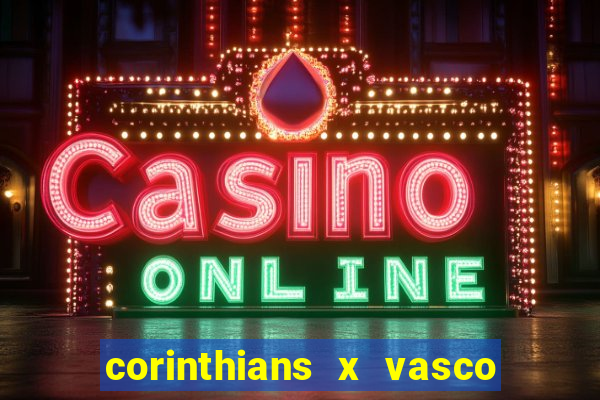 corinthians x vasco da gama ao vivo futemax