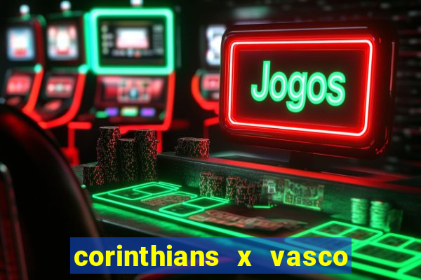 corinthians x vasco da gama ao vivo futemax