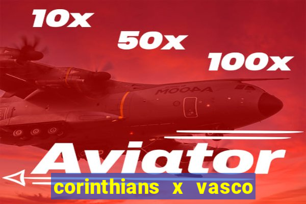 corinthians x vasco da gama ao vivo futemax